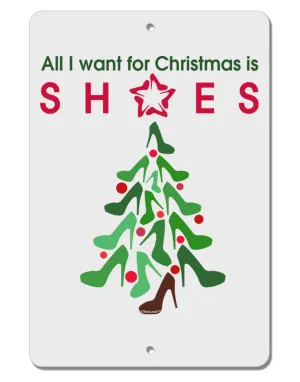 All I want for Christmas is Shoes Aluminum 8 x 12&#x22; Sign